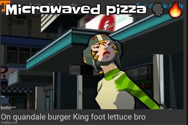 On quandale burger King foot lettuce bro | Microwaved pizza 🗣🔥 | image tagged in on quandale burger king foot lettuce bro | made w/ Imgflip meme maker