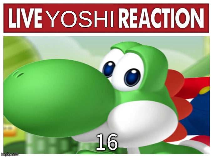 Live Yoshi Reaction | 16 | image tagged in live yoshi reaction | made w/ Imgflip meme maker