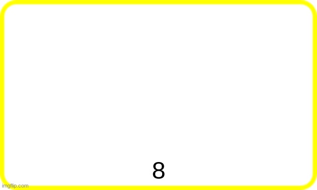 yellow box | 8 | image tagged in yellow box | made w/ Imgflip meme maker