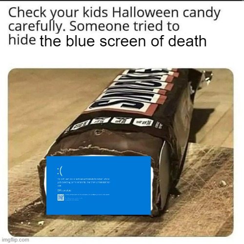 blue screen of death | the blue screen of death | image tagged in halloween candy,technology,microsoft,blue screen of death | made w/ Imgflip meme maker