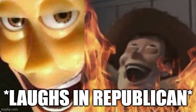 Satanic woody (no spacing) | *LAUGHS IN REPUBLICAN* | image tagged in satanic woody no spacing | made w/ Imgflip meme maker