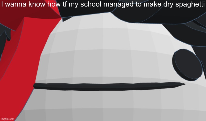 Claire face closeup | I wanna know how tf my school managed to make dry spaghetti | image tagged in claire face closeup | made w/ Imgflip meme maker