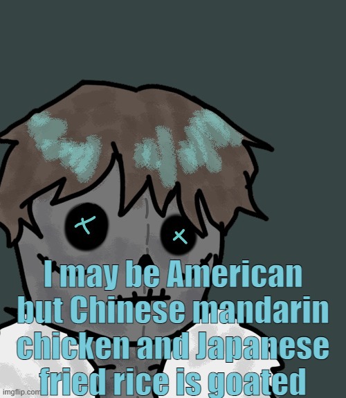 OsDe plush (thanks Disco) | I may be American but Chinese mandarin chicken and Japanese fried rice is goated | image tagged in osde plush thanks disco | made w/ Imgflip meme maker