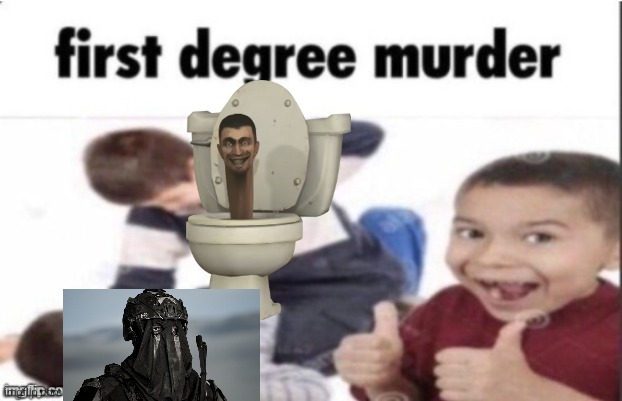 first degree murder | image tagged in first degree murder | made w/ Imgflip meme maker