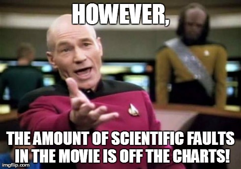 Picard Wtf Meme | HOWEVER, THE AMOUNT OF SCIENTIFIC FAULTS IN THE MOVIE IS OFF THE CHARTS! | image tagged in memes,picard wtf | made w/ Imgflip meme maker