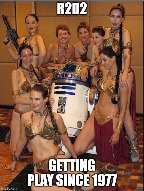 Pimp D2 | R2D2; GETTING PLAY SINCE 1977 | image tagged in star wars,r2d2 | made w/ Imgflip meme maker