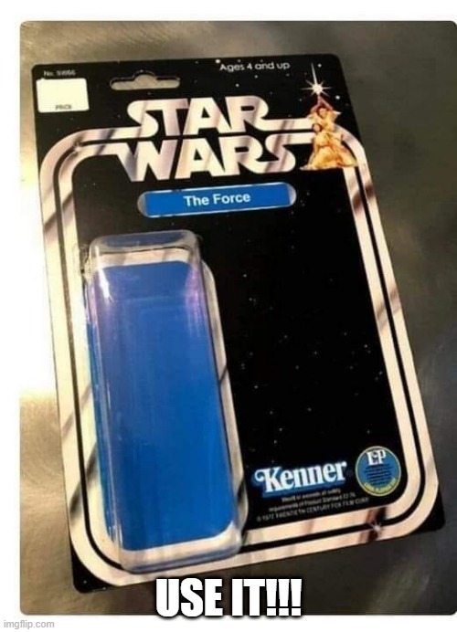 The Force | USE IT!!! | image tagged in star wars | made w/ Imgflip meme maker