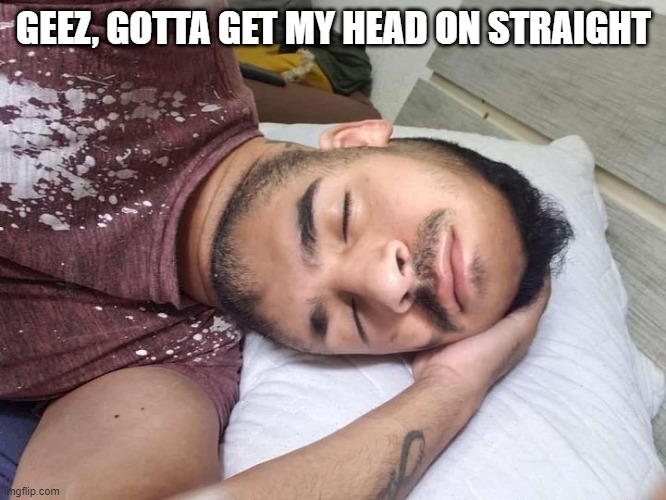 Twisted Head | GEEZ, GOTTA GET MY HEAD ON STRAIGHT | image tagged in cursed image | made w/ Imgflip meme maker