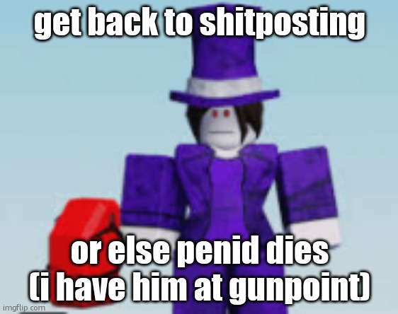 Carolina Mach Regretevator 3 | get back to shitposting; or else penid dies (i have him at gunpoint) | image tagged in carolina mach regretevator 3 | made w/ Imgflip meme maker