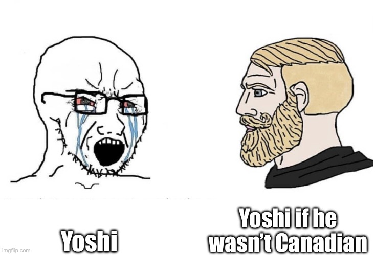 Soyboy Vs Yes Chad | Yoshi if he wasn’t Canadian; Yoshi | image tagged in soyboy vs yes chad | made w/ Imgflip meme maker