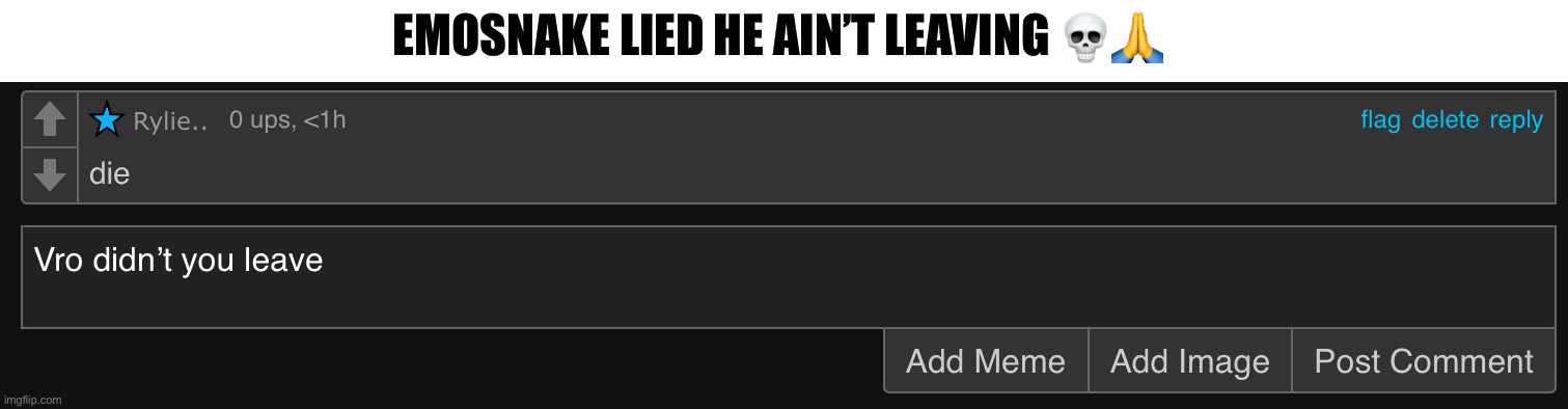 Watch him come back smh | EMOSNAKE LIED HE AIN’T LEAVING 💀🙏 | made w/ Imgflip meme maker