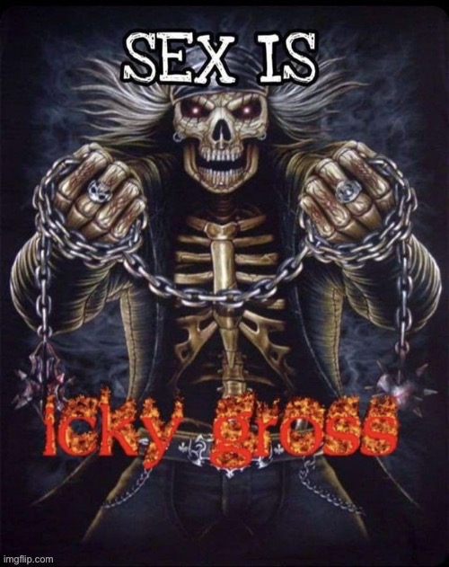 . | image tagged in icky gross | made w/ Imgflip meme maker