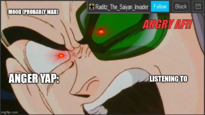 raditz temp RAGE | image tagged in raditz temp rage | made w/ Imgflip meme maker