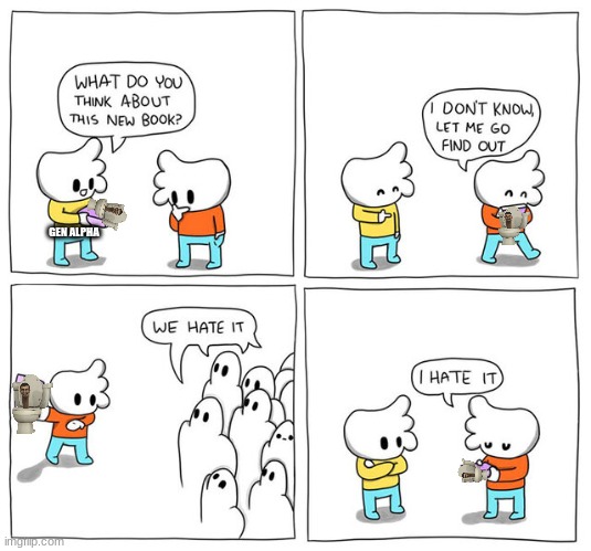 I hate it | GEN ALPHA | image tagged in we hate it comic,never,nope | made w/ Imgflip meme maker