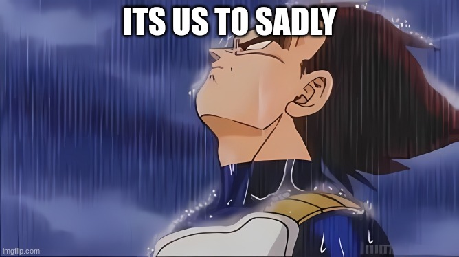 Upscaled Vega is sad | ITS US TO SADLY | image tagged in upscaled vega is sad | made w/ Imgflip meme maker