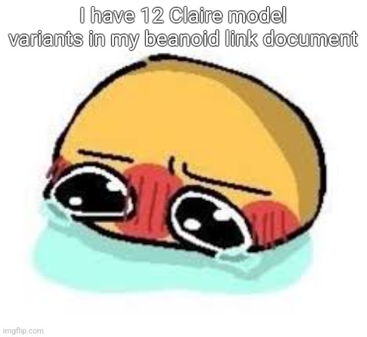 amb shamb bbbmba | I have 12 Claire model variants in my beanoid link document | image tagged in amb shamb bbbmba | made w/ Imgflip meme maker
