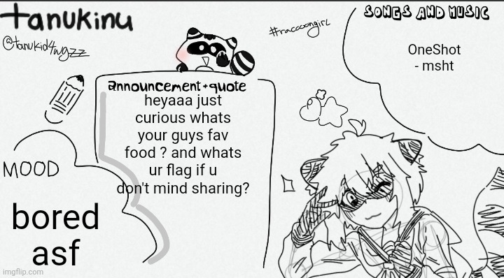 eeee | OneShot - msht; heyaaa just curious whats your guys fav food ? and whats ur flag if u don't mind sharing? bored asf | image tagged in tanukinu announcement temp v2 v2,sjjsjsjsjsjsoakajahdiaksbzhs | made w/ Imgflip meme maker