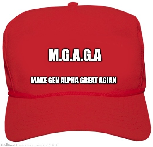 gen alpha hat | M.G.A.G.A; MAKE GEN ALPHA GREAT AGIAN | image tagged in blank red maga hat,gen alpha | made w/ Imgflip meme maker