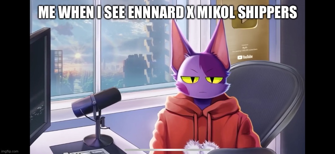 ME WHEN I SEE ENNNARD X MIKOL SHIPPERS | made w/ Imgflip meme maker