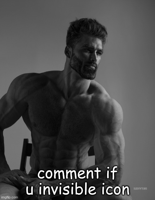 Giga Chad | comment if u invisible icon | image tagged in giga chad | made w/ Imgflip meme maker