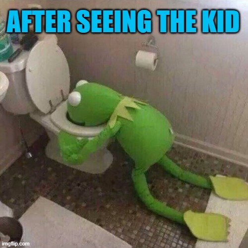 Kermit Throwing Up | AFTER SEEING THE KID | image tagged in kermit throwing up | made w/ Imgflip meme maker