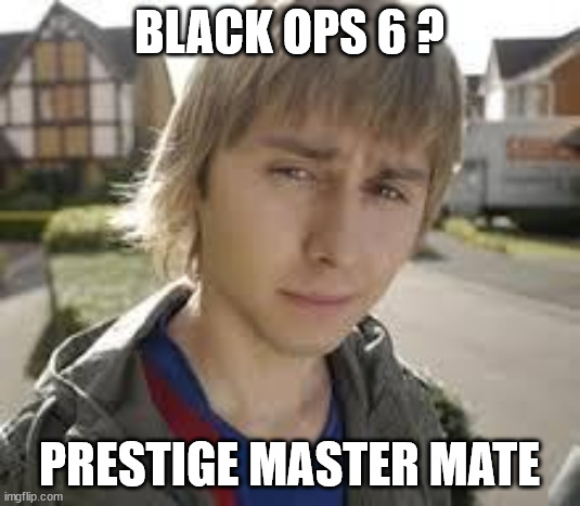 black ops 6 jay | BLACK OPS 6 ? PRESTIGE MASTER MATE | image tagged in jay inbetweeners completed it | made w/ Imgflip meme maker