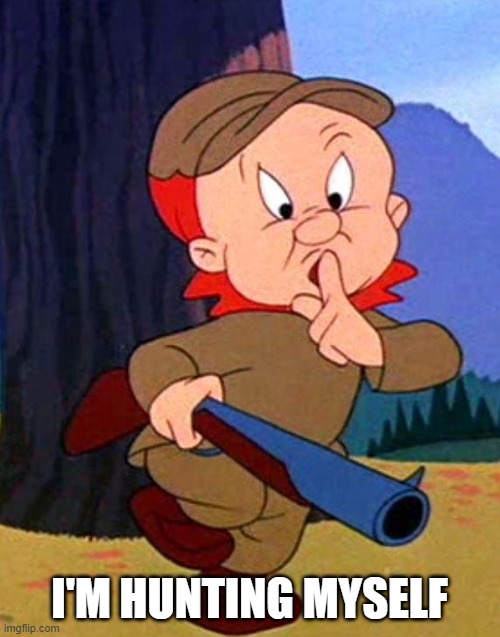 Elmer Fudd | I'M HUNTING MYSELF | image tagged in elmer fudd | made w/ Imgflip meme maker