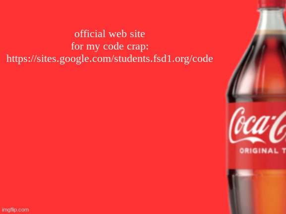 geramn's coca cola announcement V2 | official web site for my code crap: https://sites.google.com/students.fsd1.org/code | image tagged in geramn's coca cola announcement v2 | made w/ Imgflip meme maker