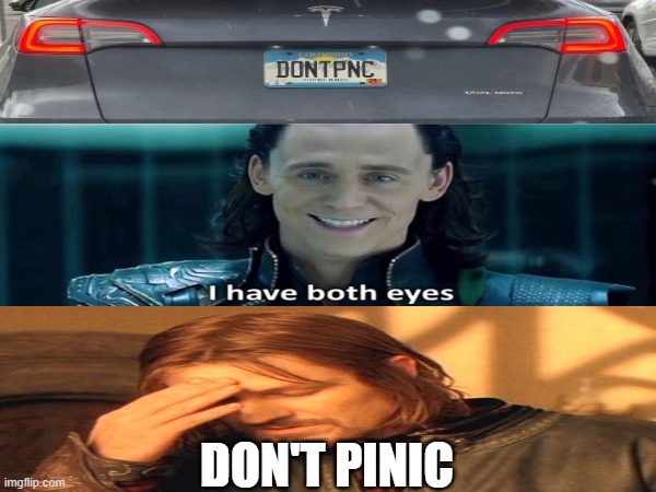 Don't Pinic | DON'T PINIC | image tagged in dontpanic,loki,frustrated boromir | made w/ Imgflip meme maker