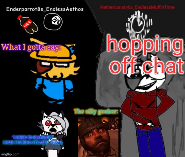 Enderparrot8 and Nethercanary6 shared announcement | hopping off chat | image tagged in enderparrot8 and nethercanary6 shared announcement | made w/ Imgflip meme maker