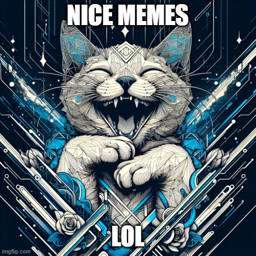 laughing cat | NICE MEMES LOL | image tagged in laughing cat | made w/ Imgflip meme maker