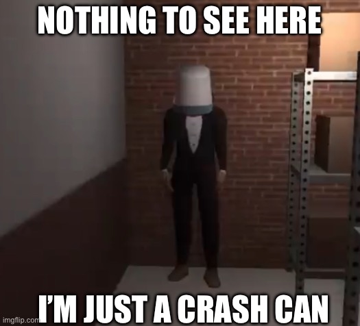 Not suspicious at all | NOTHING TO SEE HERE; I’M JUST A CRASH CAN | image tagged in vampire | made w/ Imgflip meme maker