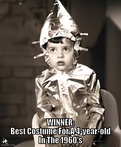 My Mom Made Me Wear This! | WINNER:
Best Costume For A 4-year-old
In The 1960's | image tagged in halloween,costume,1960's,outer space,martian,kids | made w/ Imgflip meme maker