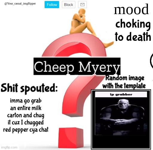 YCI Myery Temp | choking to death; imma go grab an entire milk carton and chug it cuz I chugged red pepper cya chat | image tagged in yci myery temp | made w/ Imgflip meme maker