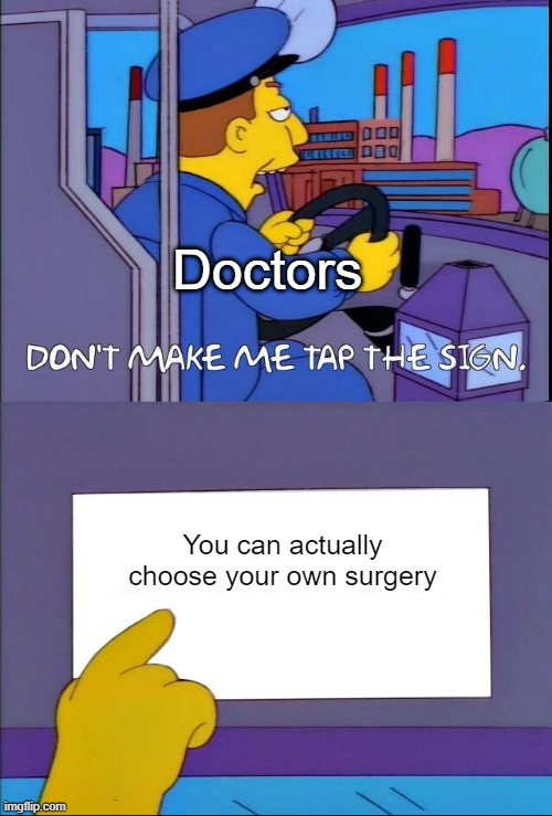 I want to choose your own surgery | Doctors; You can actually choose your own surgery | image tagged in don't make me tap the sign,memes,funny | made w/ Imgflip meme maker