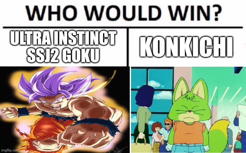 goku vs konkichi | ULTRA INSTINCT SSJ2 GOKU; KONKICHI | image tagged in memes,who would win | made w/ Imgflip meme maker