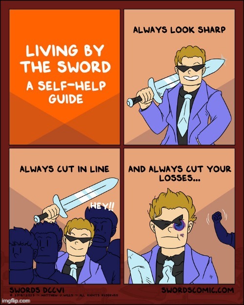 Living by the sword | image tagged in swords,sword,living,live,comics,comics/cartoons | made w/ Imgflip meme maker