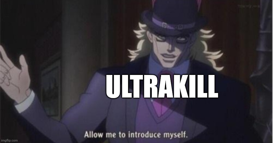 Allow me to introduce myself(jojo) | ULTRAKILL | image tagged in allow me to introduce myself jojo | made w/ Imgflip meme maker