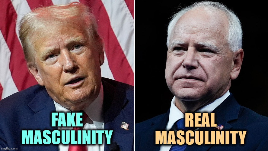 Who will help you change a tire? Who will keep an eye on your house while you're away? | FAKE
MASCULINITY; REAL
MASCULINITY | image tagged in trump,tim walz,toxic masculinity,manhood,man | made w/ Imgflip meme maker