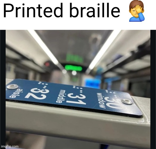 Printed braille 🤦‍♂️ | made w/ Imgflip meme maker