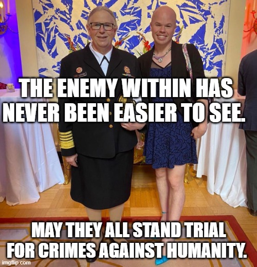 Rachel levine sam brinton transgender | THE ENEMY WITHIN HAS NEVER BEEN EASIER TO SEE. MAY THEY ALL STAND TRIAL FOR CRIMES AGAINST HUMANITY. | image tagged in rachel levine sam brinton transgender | made w/ Imgflip meme maker