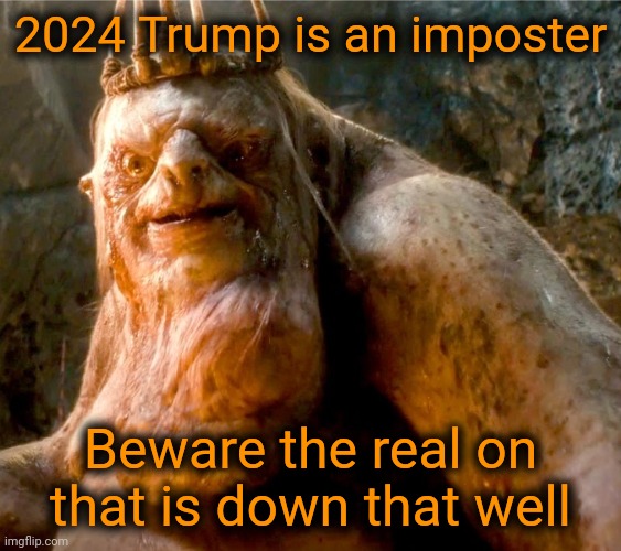 2024 Trump is an imposter Beware the real on that is down that well | made w/ Imgflip meme maker