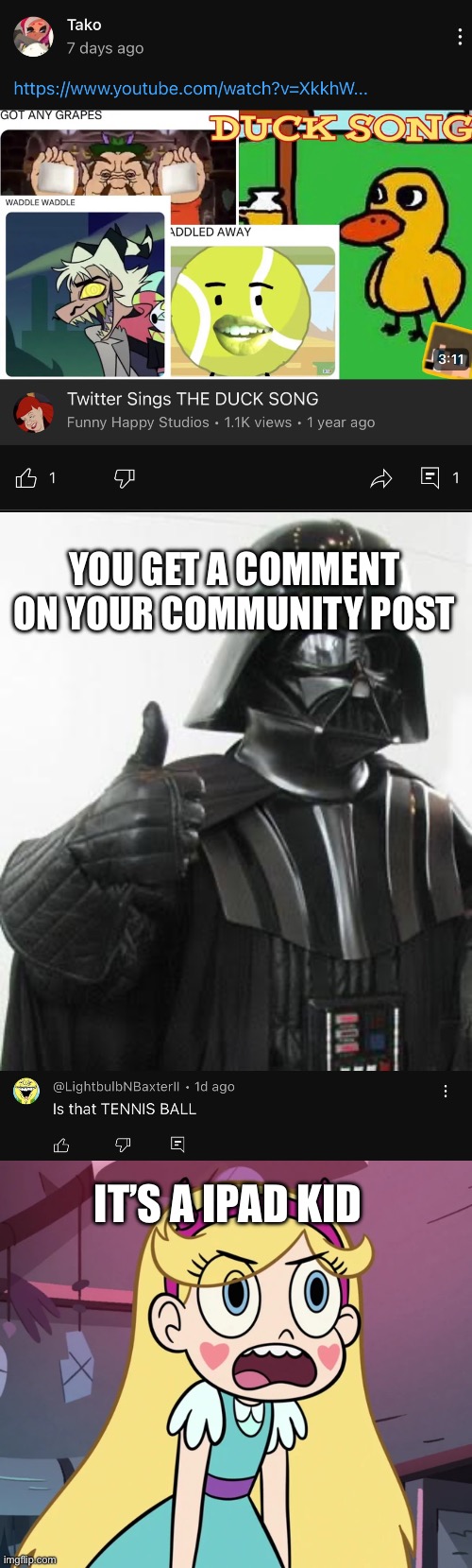 YOU GET A COMMENT ON YOUR COMMUNITY POST; IT’S A IPAD KID | image tagged in darth vader approves,star butterfly frustrated | made w/ Imgflip meme maker