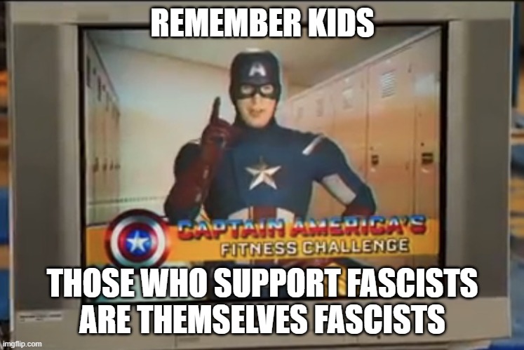 As if this is a recent revelation | REMEMBER KIDS; THOSE WHO SUPPORT FASCISTS
ARE THEMSELVES FASCISTS | image tagged in now remember kids,funny memes,fascists,support,nevertrump | made w/ Imgflip meme maker