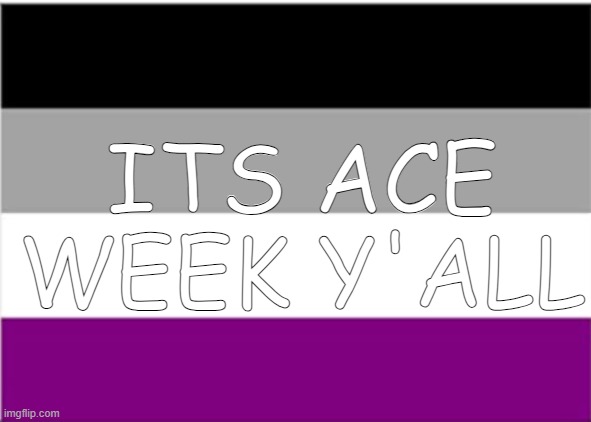 asexual flag | ITS ACE WEEK Y'ALL | image tagged in asexual flag | made w/ Imgflip meme maker