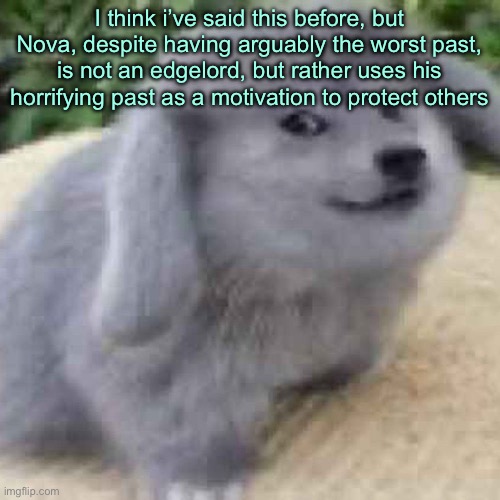 space gigachad | I think i’ve said this before, but Nova, despite having arguably the worst past, is not an edgelord, but rather uses his horrifying past as a motivation to protect others | image tagged in the creature | made w/ Imgflip meme maker