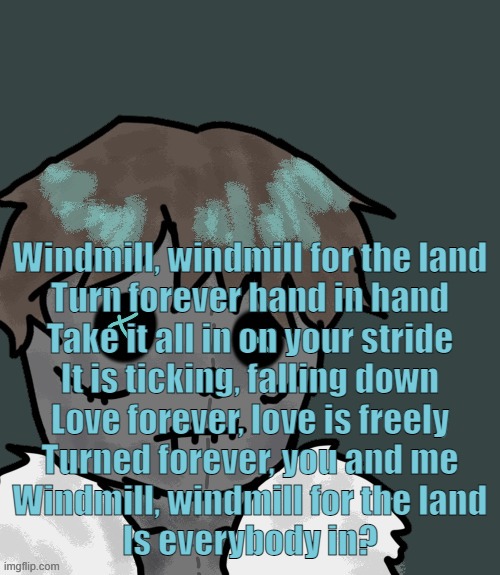 OsDe plush (thanks Disco) | Windmill, windmill for the land
Turn forever hand in hand
Take it all in on your stride
It is ticking, falling down
Love forever, love is freely
Turned forever, you and me
Windmill, windmill for the land
Is everybody in? | image tagged in osde plush thanks disco | made w/ Imgflip meme maker