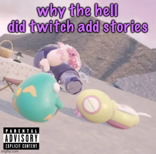 men will see this and think “hell yeah” | why the hell did twitch add stories | image tagged in men will see this and think hell yeah | made w/ Imgflip meme maker
