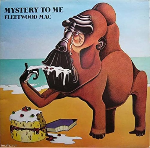 Mystery to Me by Fleetwood Mac. Pre Bukingham/Nicks is underrated! | image tagged in mystery to me,fleetwood mac,1973,pop rock | made w/ Imgflip meme maker