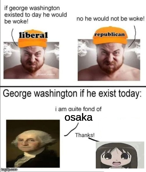 omagah | osaka | image tagged in george washington if he existed today,azumanga daioh,anime,memes,shitpost,funny | made w/ Imgflip meme maker